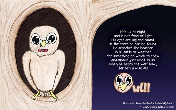 <b>An Aunt's Animal Alphabet - Owl Sneak Peak!</b><br><i>Colored pencil on paper with graphics editing</i><br><br>Published October 4, 2023, available on <a href="https://www.amazon.com/dp/B0CGXRT294/">Amazon</a>.
